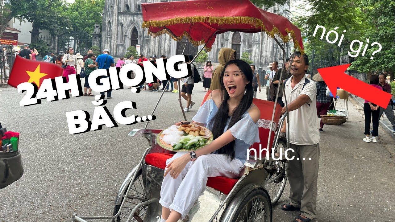 THỬ THÁCH 24H NÓI GIỌNG BẮC Ở HÀ NỘI...