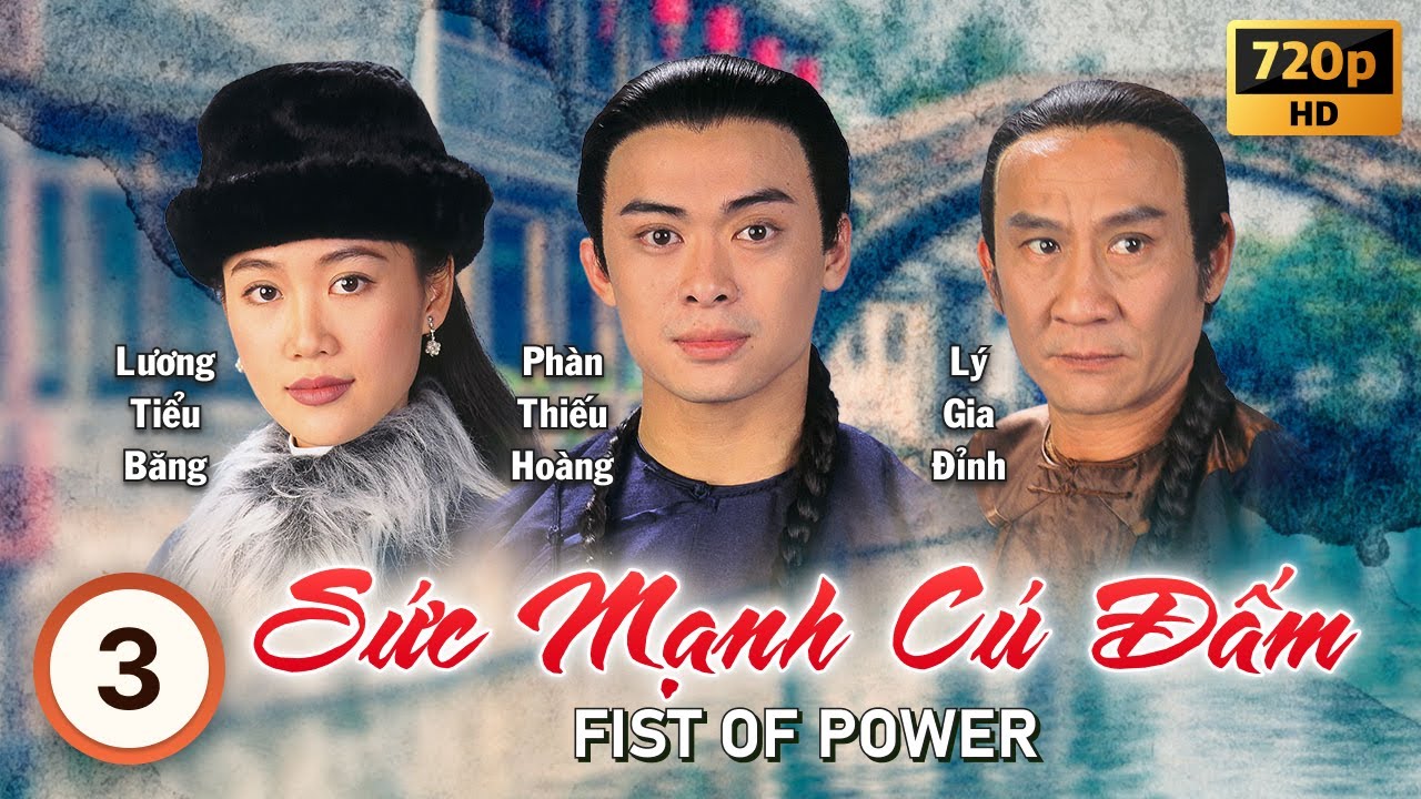 Sức Mạnh Cú Đấm (Fist of Power) tập 3/20 | tiếng Việt | Phàn Thiếu Hoàng, Lương Tiểu Băng | 1995