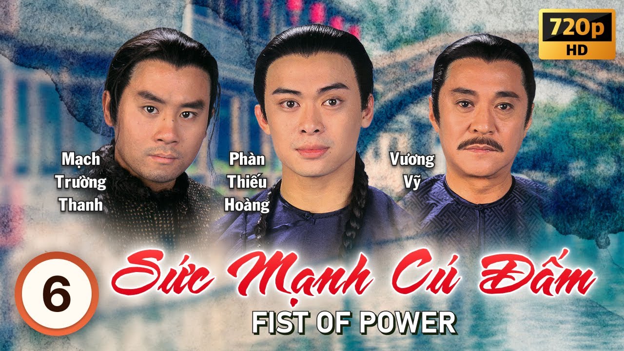 Sức Mạnh Cú Đấm (Fist of Power) tập 6/20 | tiếng Việt | Phàn Thiếu Hoàng, Lương Tiểu Băng | 1995