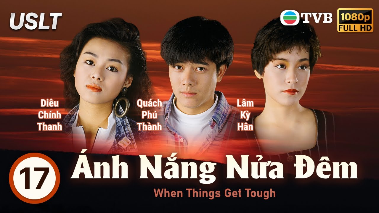 Phim TVB Ánh Nắng Nửa Đêm (When Things Get Tough) 17/20 | Huỳnh Thu Sinh, Ngô Trấn Vũ | 1990