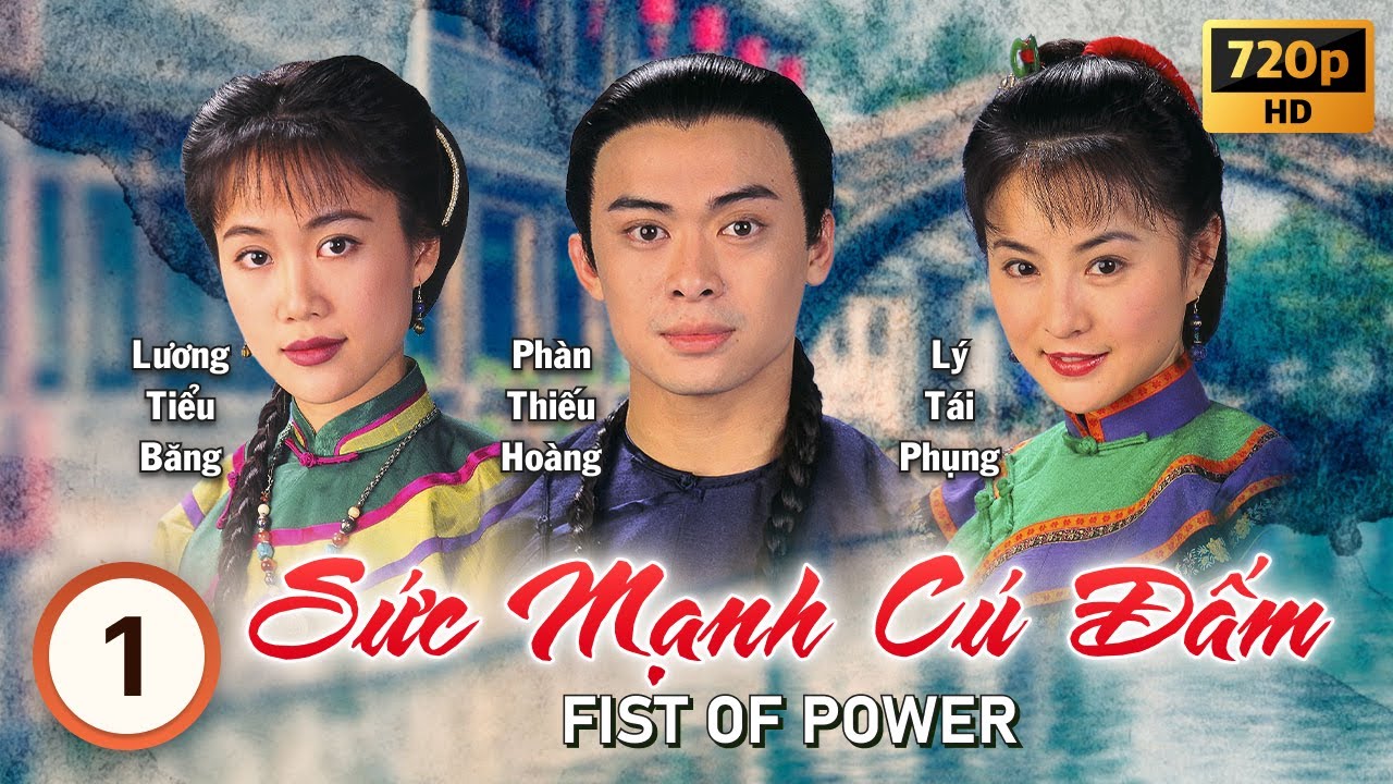 Sức Mạnh Cú Đấm (Fist of Power) tập 1/20 | tiếng Việt | Phàn Thiếu Hoàng, Lương Tiểu Băng | 1995