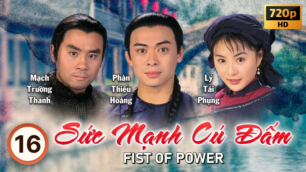 Sức Mạnh Cú Đấm (Fist of Power) tập 16/20 | tiếng Việt | Phàn Thiếu Hoàng, Lương Tiểu Băng | 1995