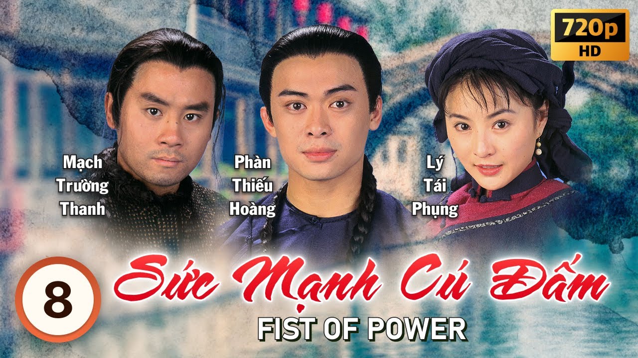 Sức Mạnh Cú Đấm (Fist of Power) tập 8/20 | tiếng Việt | Phàn Thiếu Hoàng, Lương Tiểu Băng | 1995