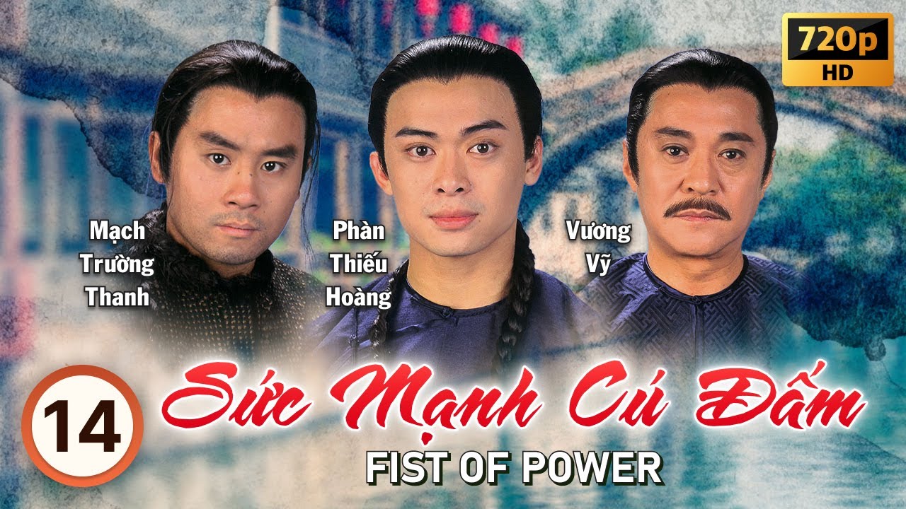 Sức Mạnh Cú Đấm (Fist of Power) tập 14/20 | tiếng Việt | Phàn Thiếu Hoàng, Lương Tiểu Băng | 1995