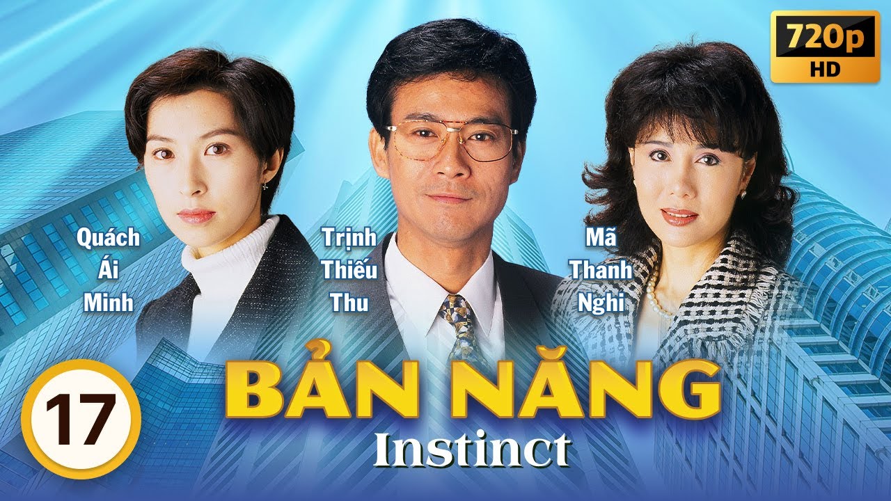 Bản Năng (Instinct) 17/40 | tiếng Việt | Trịnh Thiếu Thu, Trịnh Y Kiện, Quách Tấn An | TVB 1994