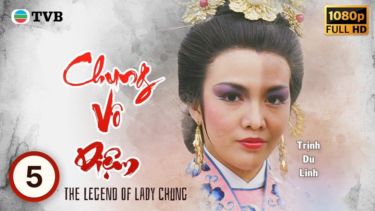 Phim TVB Chung Vô Diệm (The Legend of Lady Chung) 5/10 | Trịnh Du Linh, Lý Long Cơ | 1985