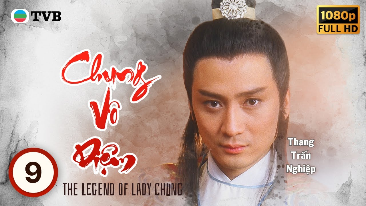 Phim TVB Chung Vô Diệm (The Legend of Lady Chung) 9/10 | Trịnh Du Linh, Lý Long Cơ | 1985