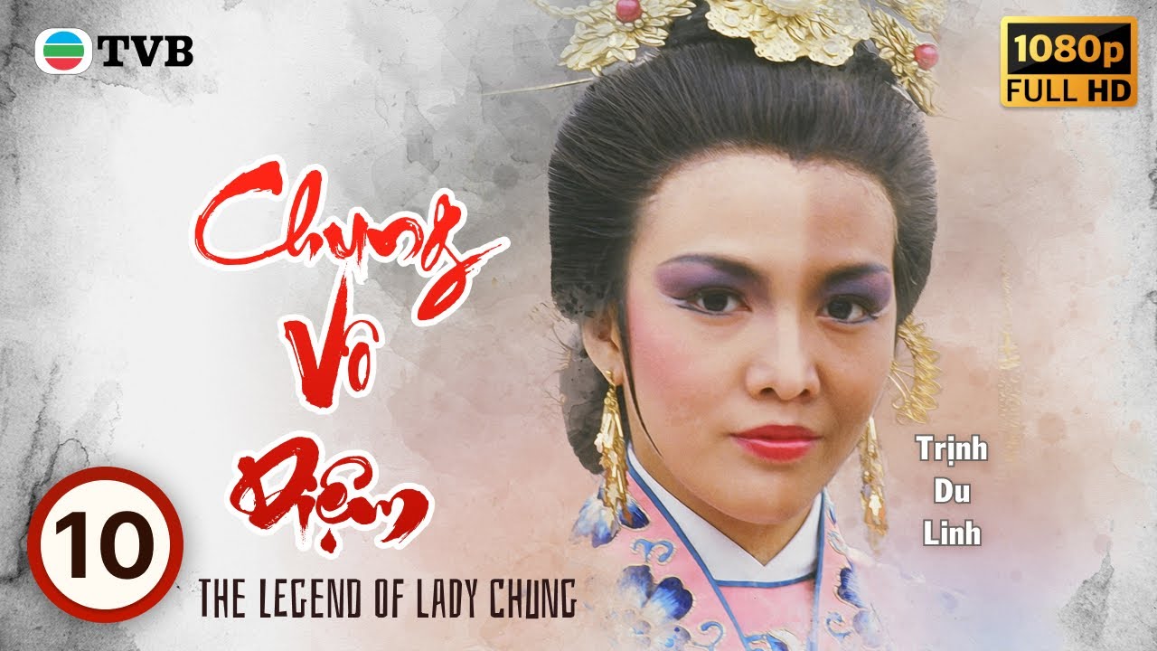 Phim TVB Chung Vô Diệm (The Legend of Lady Chung) 10/10 | Trịnh Du Linh, Lý Long Cơ | 1985