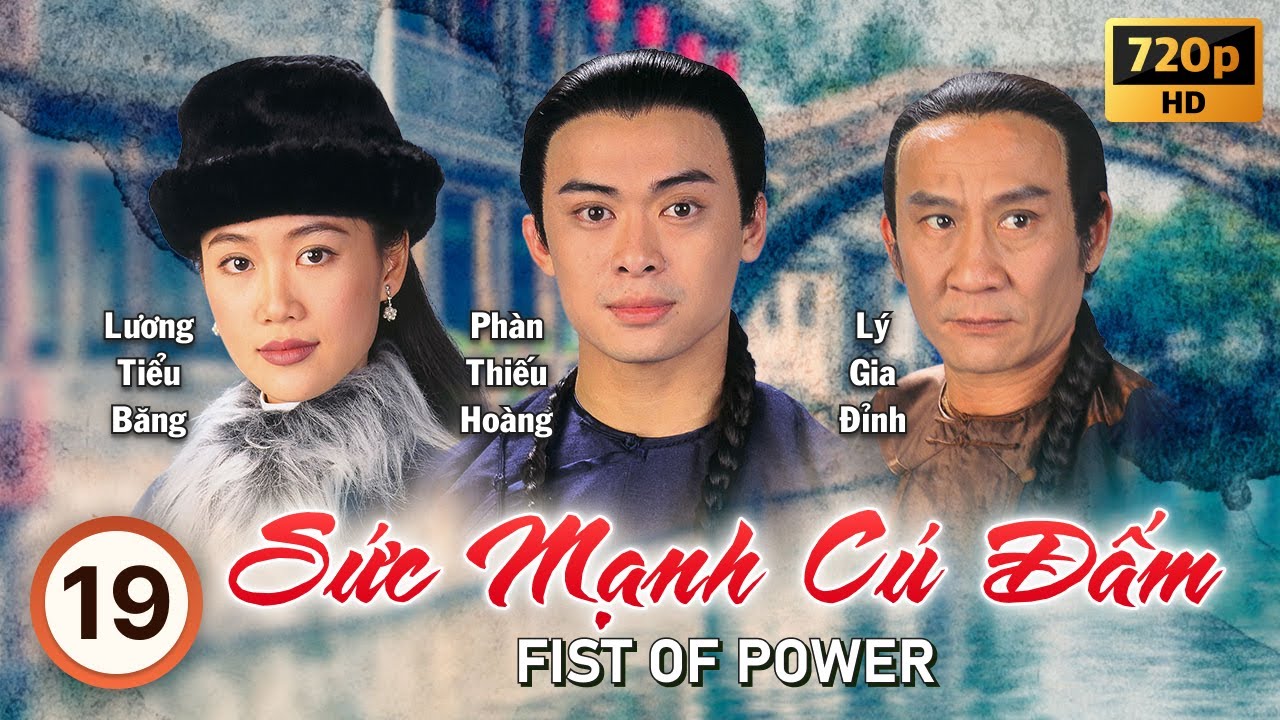 Sức Mạnh Cú Đấm (Fist of Power) tập 19/20 | tiếng Việt | Phàn Thiếu Hoàng, Lương Tiểu Băng | 1995