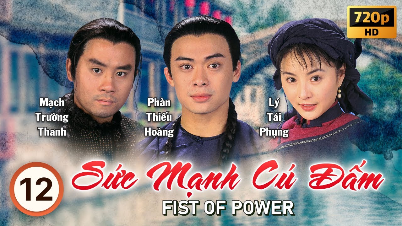 Sức Mạnh Cú Đấm (Fist of Power) tập 12/20 | tiếng Việt | Phàn Thiếu Hoàng, Lương Tiểu Băng | 1995