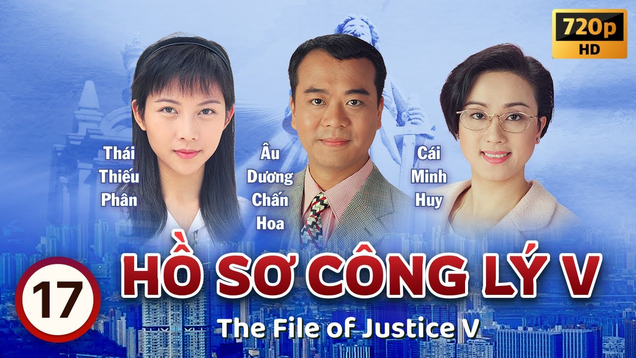 Hồ Sơ Công Lý V (The File Of Justice V) tập 17/45 | Âu Dương Chấn Hoa, Tuyên Huyên | TVB 1997