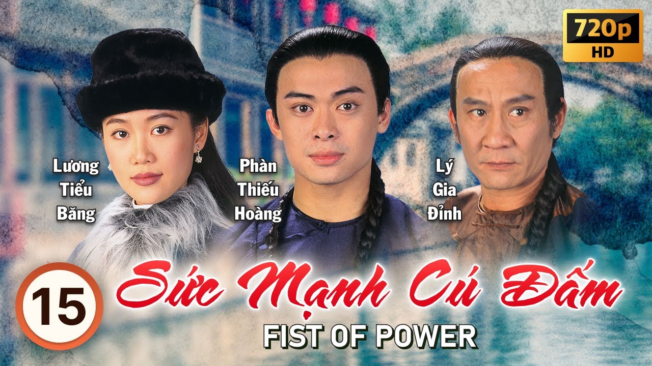 Sức Mạnh Cú Đấm (Fist of Power) tập 15/20 | tiếng Việt | Phàn Thiếu Hoàng, Lương Tiểu Băng | 1995