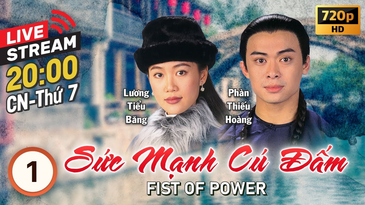 [LIVE] Sức Mạnh Cú Đấm (Fist of Power) 1/20 | tiếng Việt | Phàn Thiếu Hoàng, Lương Tiểu Băng | 1995