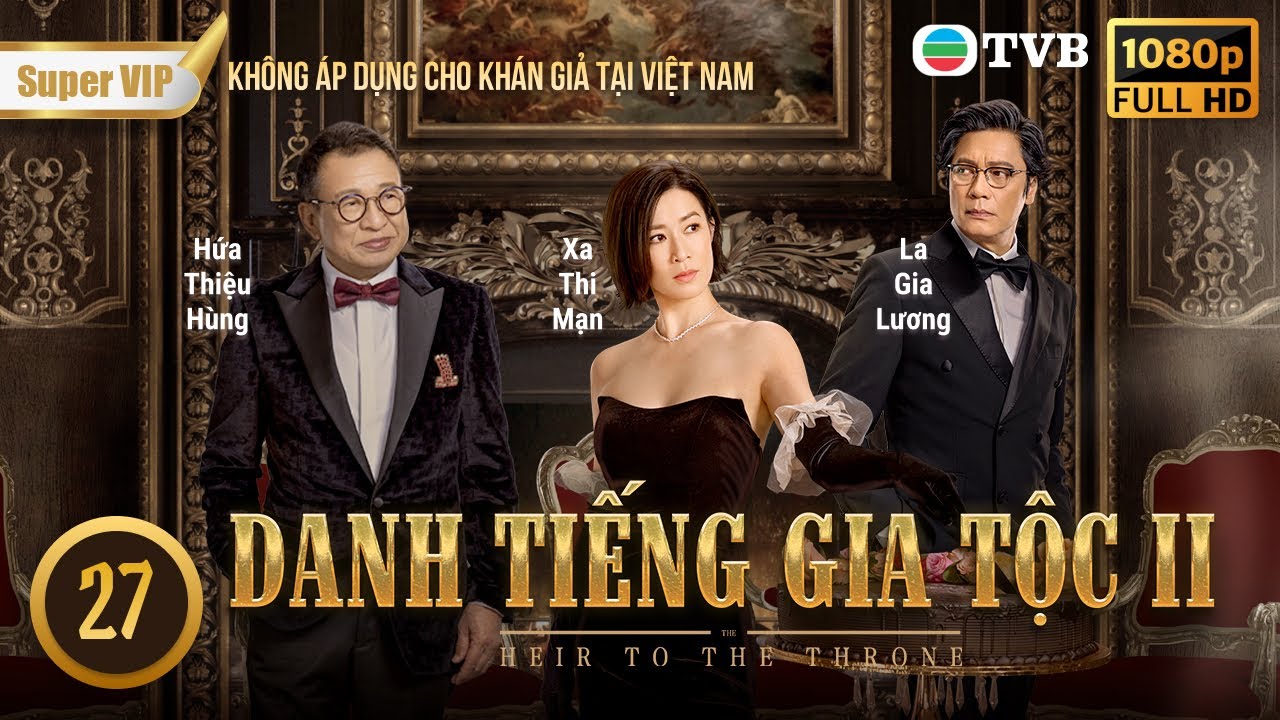 Phim TVB | Danh Tiếng Gia Tộc 2 (Heir to the Throne) 27/30 | Xa Thi Mạn, Lâm Phong | 2024