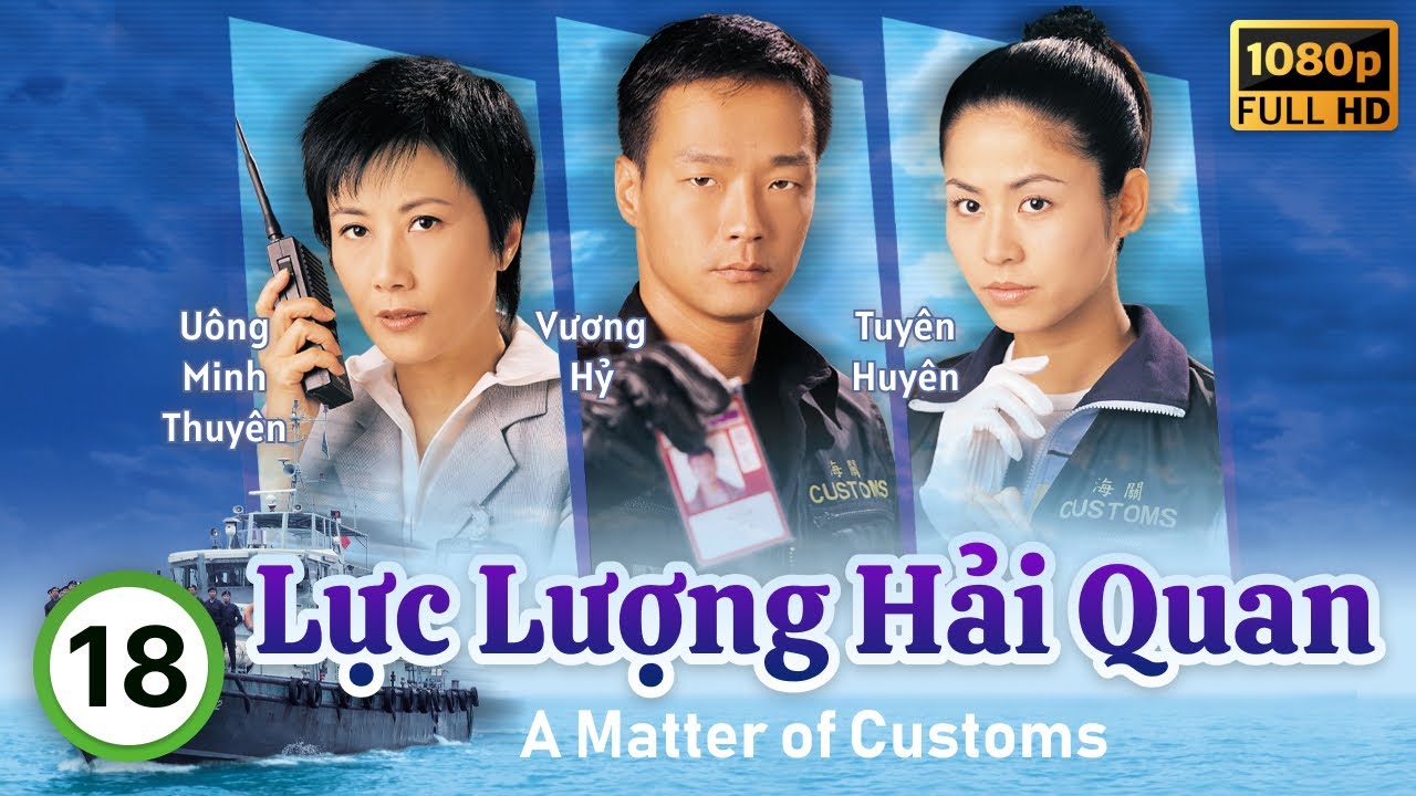 Lực Lượng Hải Quan (A Matter of Customs) 18/32 | Uông Minh Thuyên, Vương Hỷ, Tuyên Huyên | TVB 2000