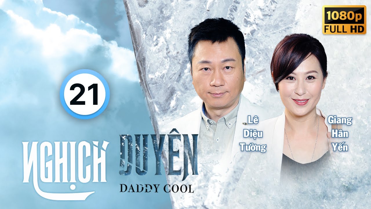 Nghịch Duyên (Daddy Cool) 21/35 | Lê Diệu Tường, Trần Gia Lạc, Khương Đại Vệ, Lâm Hạ Vy | TVB 2017