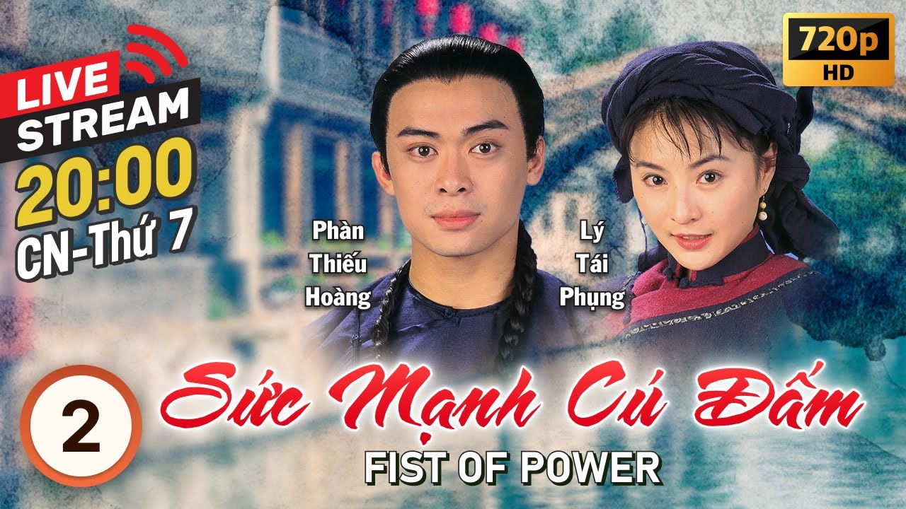 [LIVE] Sức Mạnh Cú Đấm (Fist of Power) 2/20 | tiếng Việt | Phàn Thiếu Hoàng, Lương Tiểu Băng | 1995