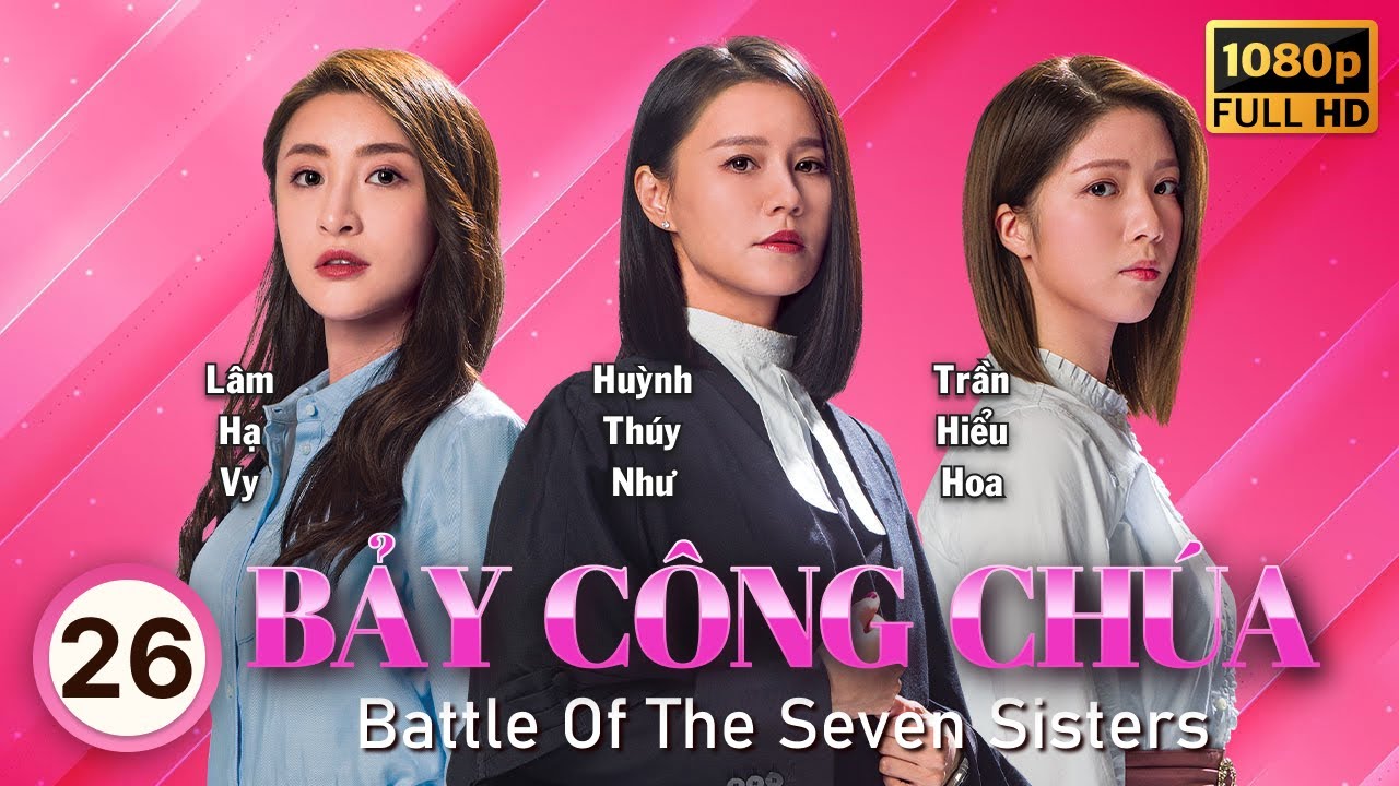 Bảy Công Chúa (Battle Of The Seven Sisters) 26/26 | Huỳnh Thúy Như, Lâm Hạ Vy | TVB 2021