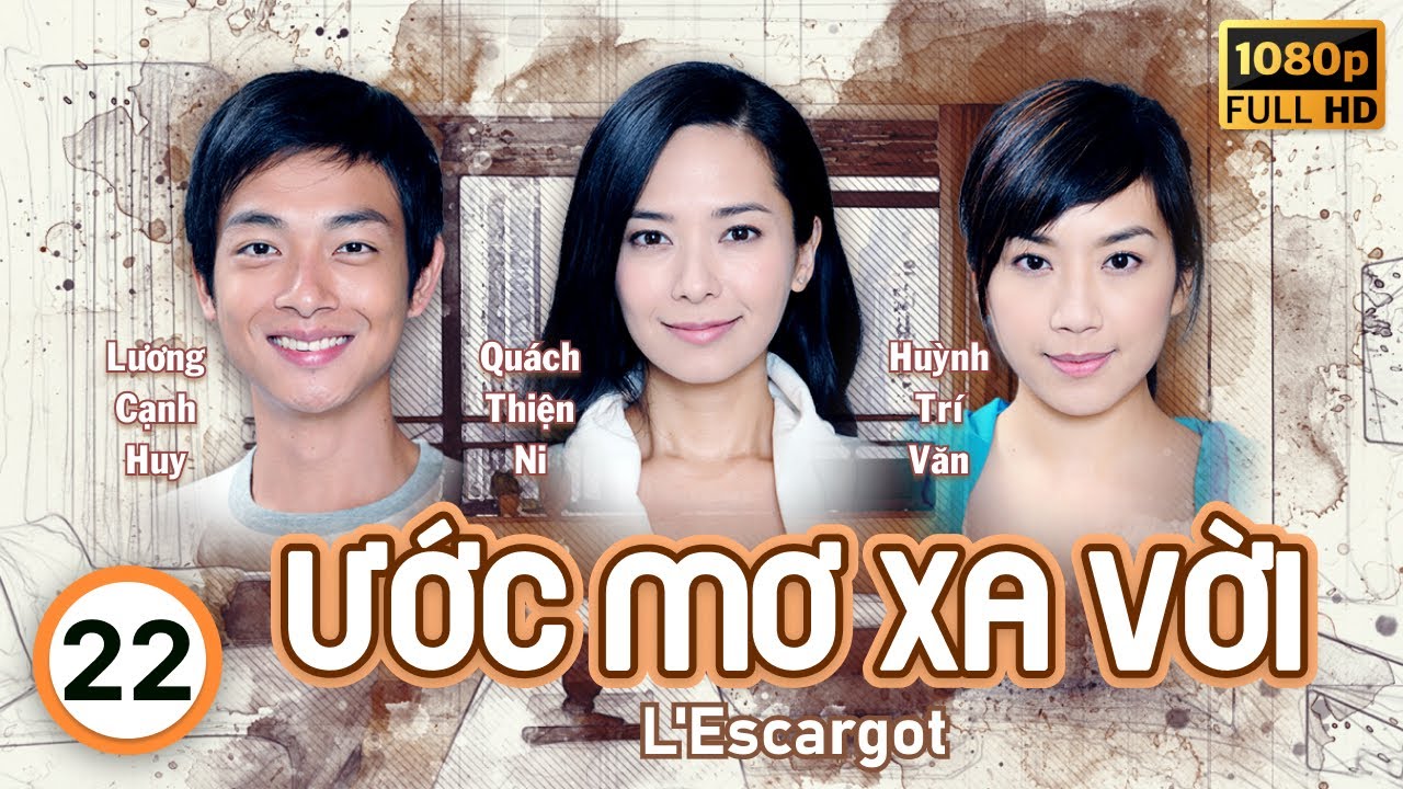 Ước Mơ Xa Vời (L'Escargot) 22/30 | Miêu Kiều Vĩ, Quách Thiện Ni, Tạ Thiên Hoa | TVB 2022