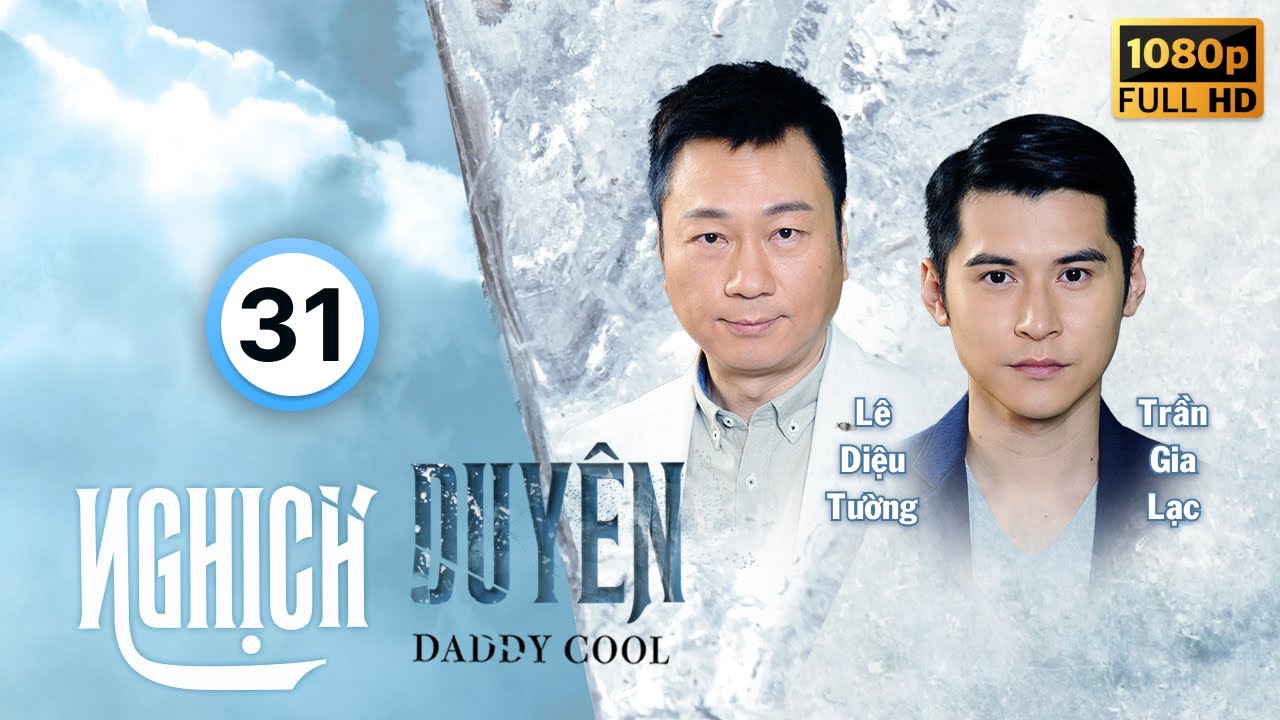 Nghịch Duyên (Daddy Cool) 31/35 | Lê Diệu Tường, Trần Gia Lạc, Khương Đại Vệ, Lâm Hạ Vy | TVB 2017