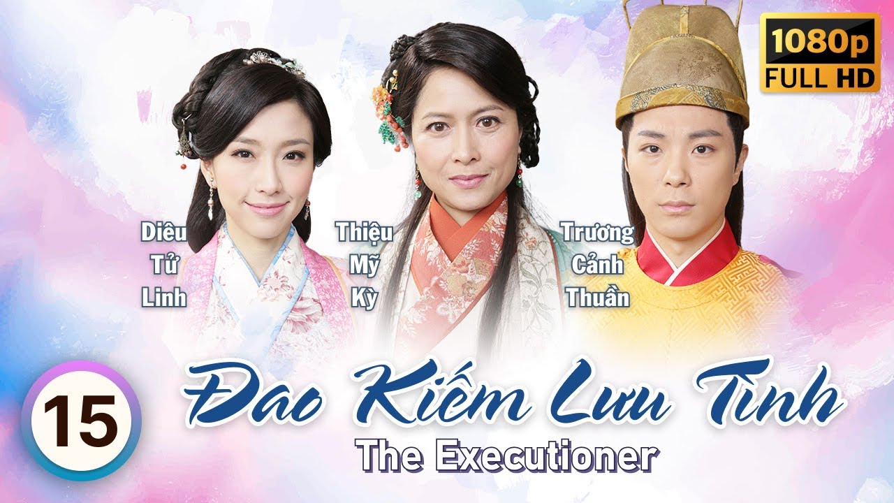 Đao Kiếm Lưu Tình (The Executioner) 15/26 | tiếng Việt | Huỳnh Đức Bân, Thiệu Mỹ Kỳ | TVB 2015