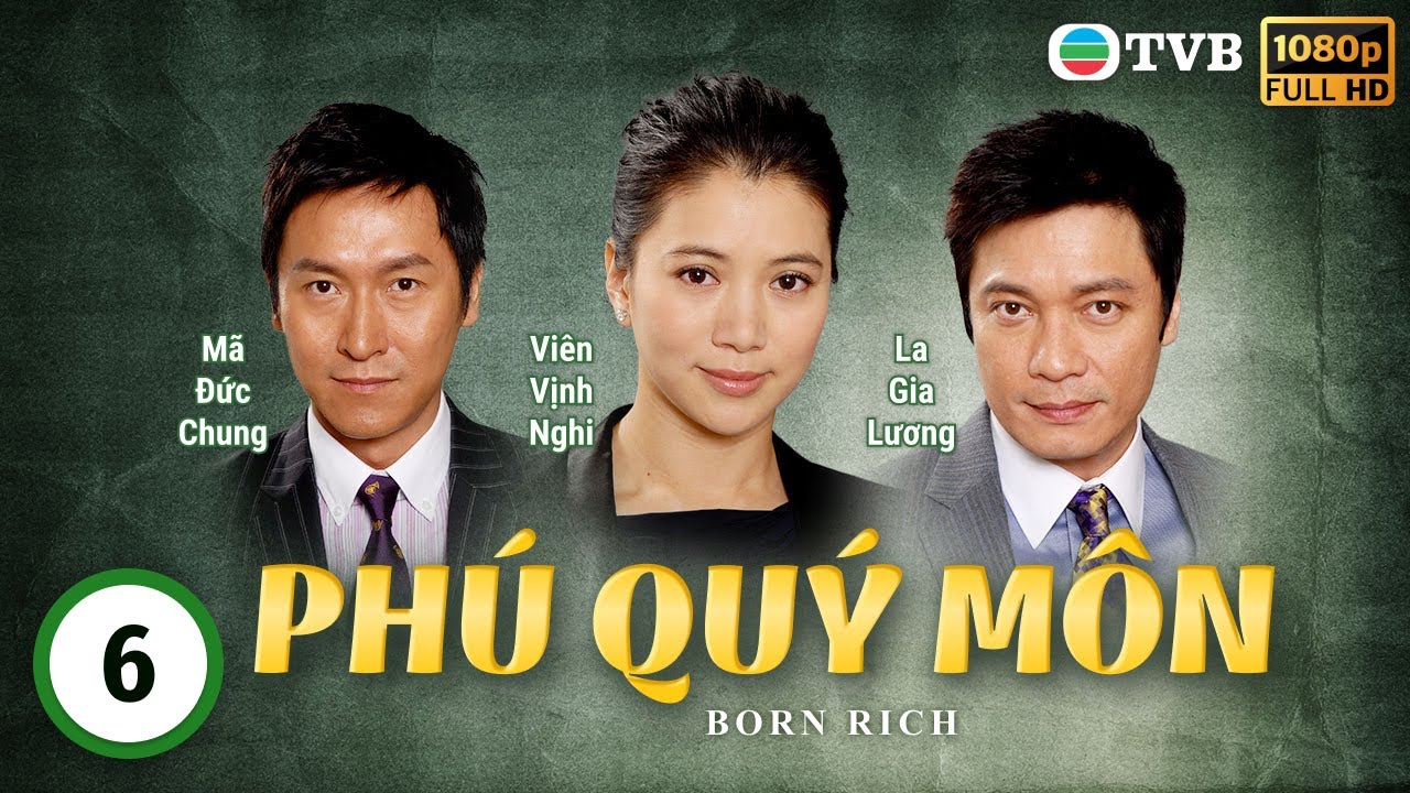 Phim TVB Phú Quý Môn (Born Rich) 6/41 | tiếng Việt | La Gia Lương, Viên Vịnh Nghi, Lữ Lương Vỹ|2009