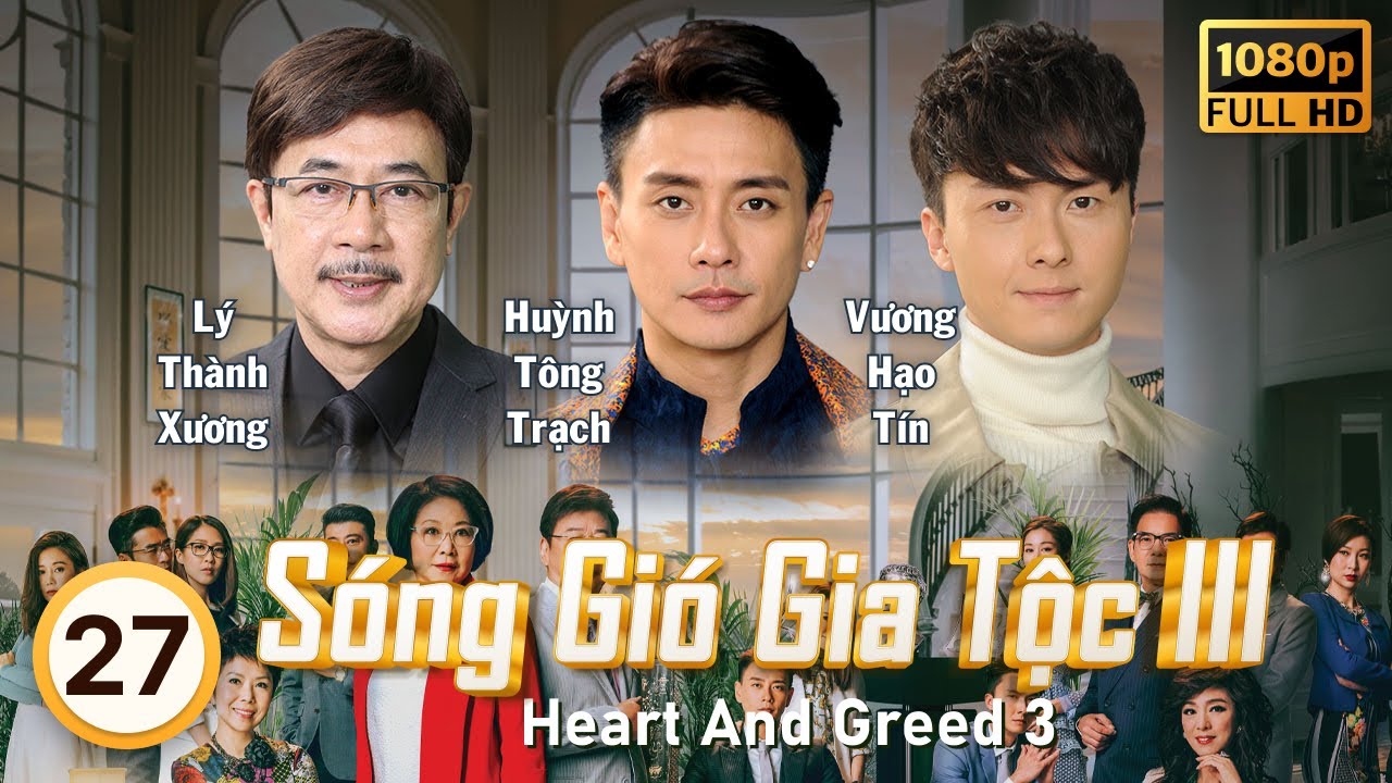 Sóng Gió Gia Tộc III (Heart And Greed 3) 27/40 | tiếng Việt | Lý Tư Kỳ, Hạ Vũ, Mễ Tuyết | TVB 2017