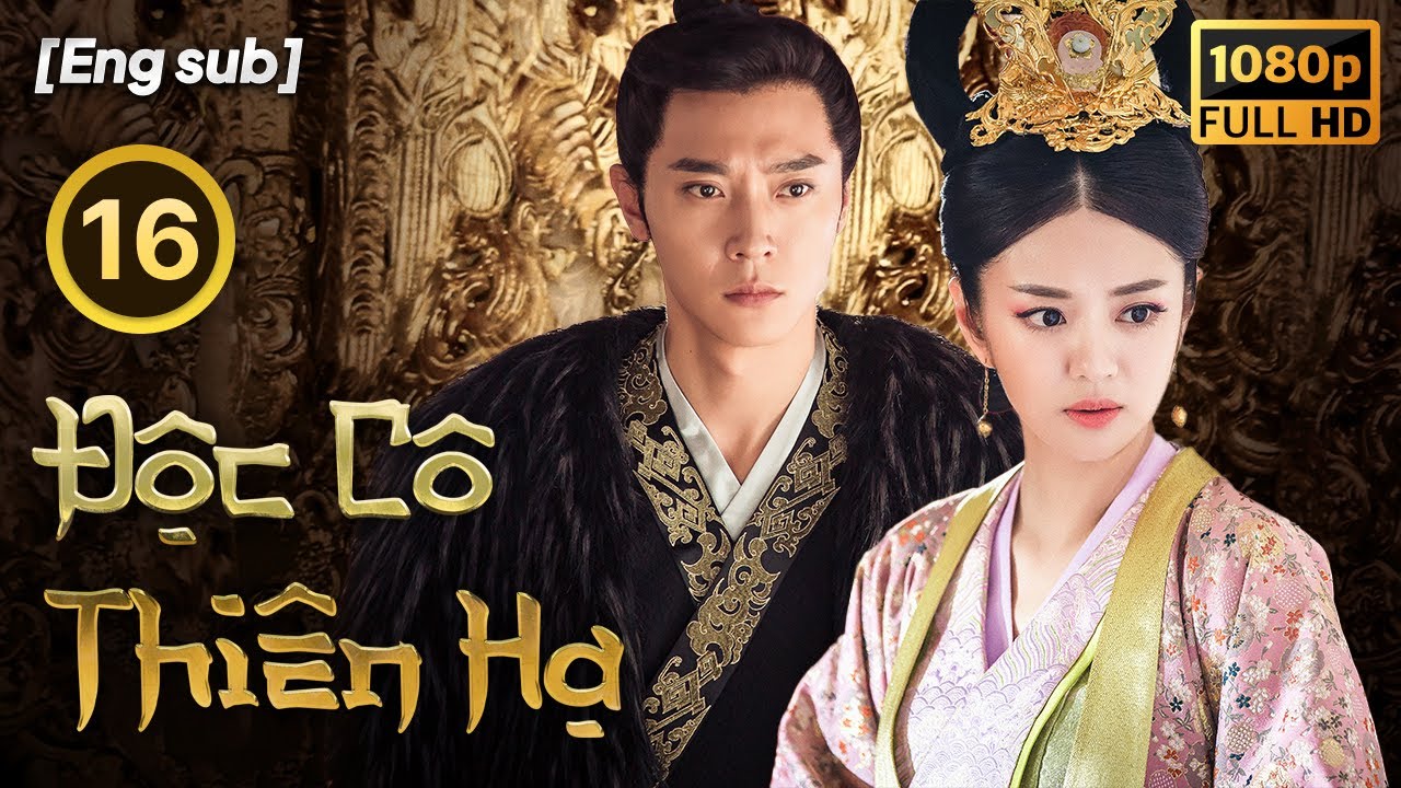 Độc Cô Thiên Hạ tập 16/55  | tiếng Việt | Hồ Băng Khanh, An Dĩ Hiên, Trương Đan Phong | CDrama 2018