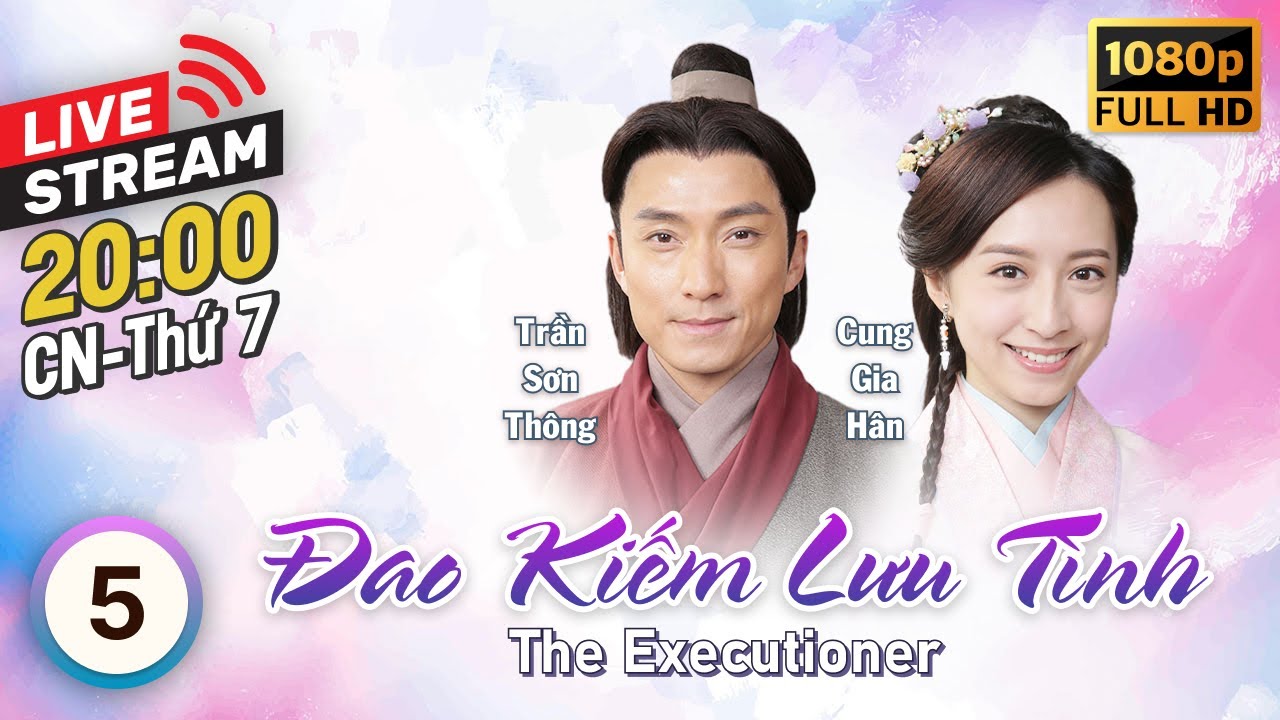 [LIVE] Đao Kiếm Lưu Tình (The Executioner) 5/26 | tiếng Việt | Huỳnh Đức Bân, Thiệu Mỹ Kỳ | TVB 2015