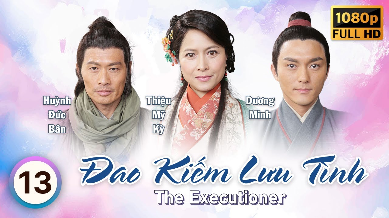 Đao Kiếm Lưu Tình (The Executioner) 13/26 | tiếng Việt | Huỳnh Đức Bân, Thiệu Mỹ Kỳ | TVB 2015