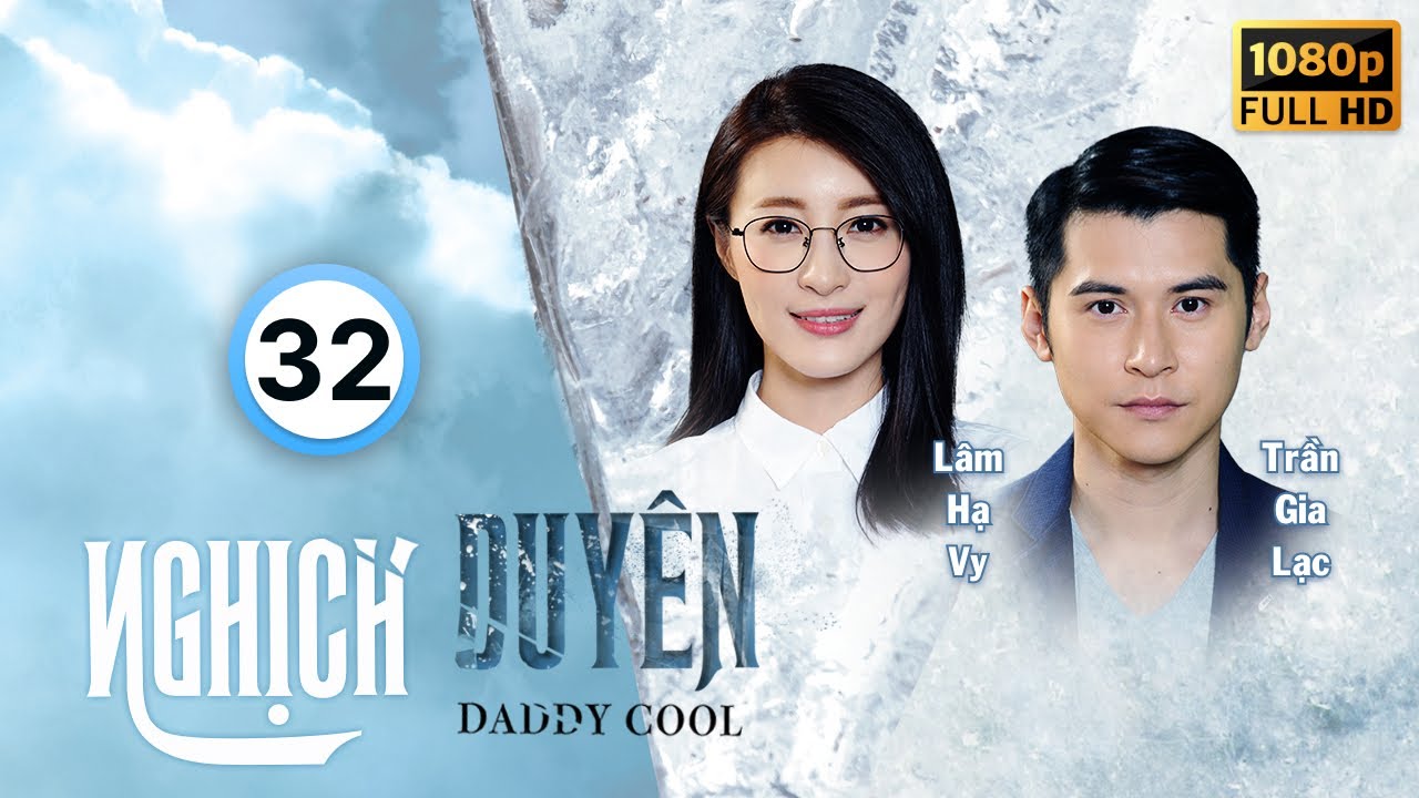 Nghịch Duyên (Daddy Cool) 32/35 | Lê Diệu Tường, Trần Gia Lạc, Khương Đại Vệ, Lâm Hạ Vy | TVB 2017