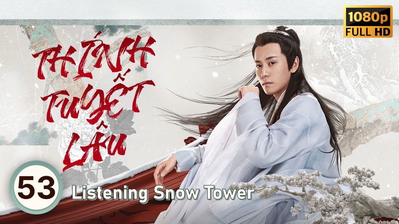 Thính Tuyết Lâu (Listening Snow Tower) tập 53/56  | Tần Tuấn Kiệt, Viên Băng Nghiên | CDrama 2019