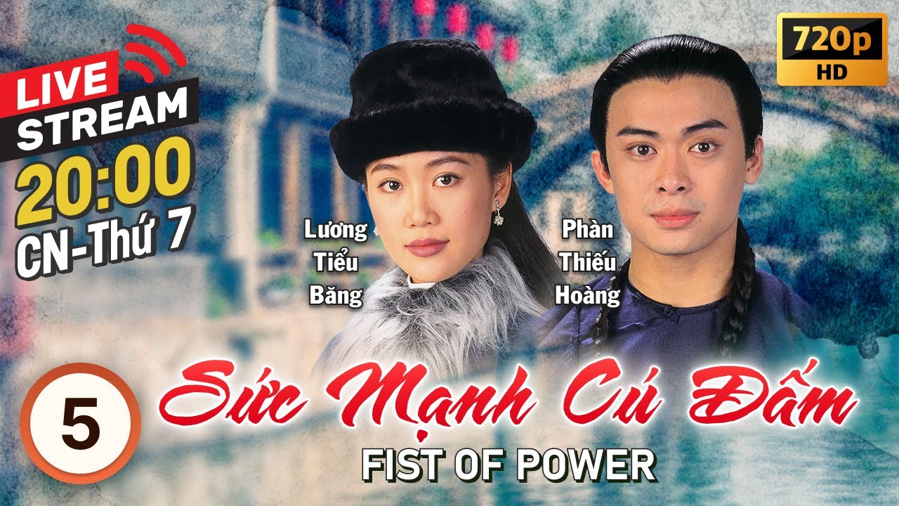 [LIVE] Sức Mạnh Cú Đấm (Fist of Power) 5/20 | tiếng Việt | Phàn Thiếu Hoàng, Lương Tiểu Băng | 1995