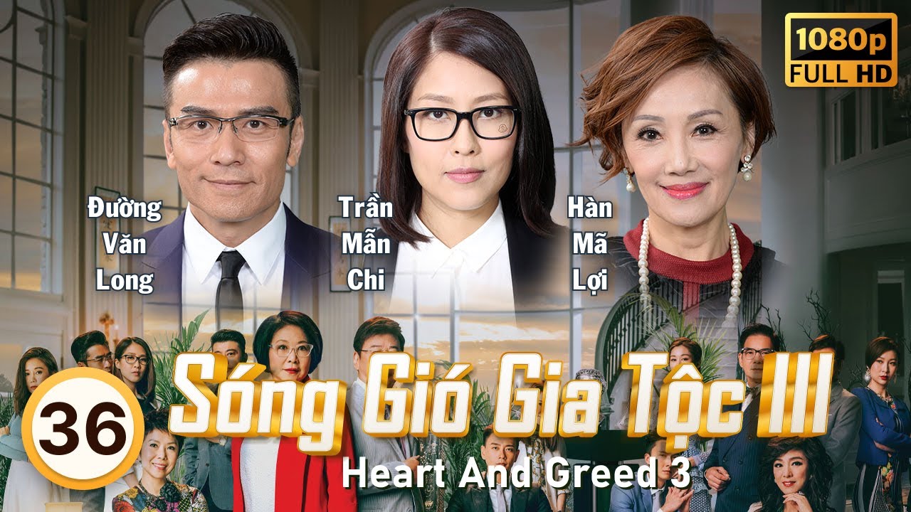 Sóng Gió Gia Tộc III (Heart And Greed 3) 36/40 | tiếng Việt | Lý Tư Kỳ, Hạ Vũ, Mễ Tuyết | TVB 2017