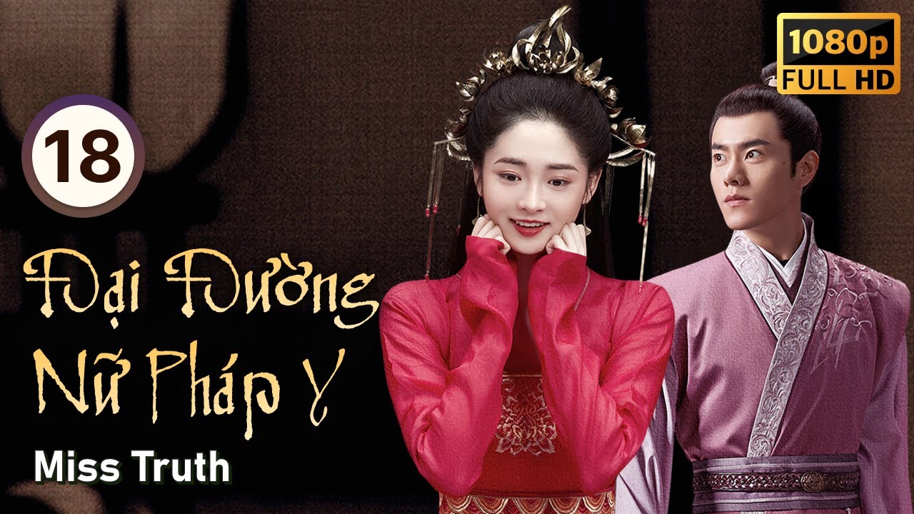 Đại Đường Nữ Pháp Y tập 18/36  | tiếng Việt | Chu Khiết Quỳnh, Lý Trình Bân | CDrama 2020