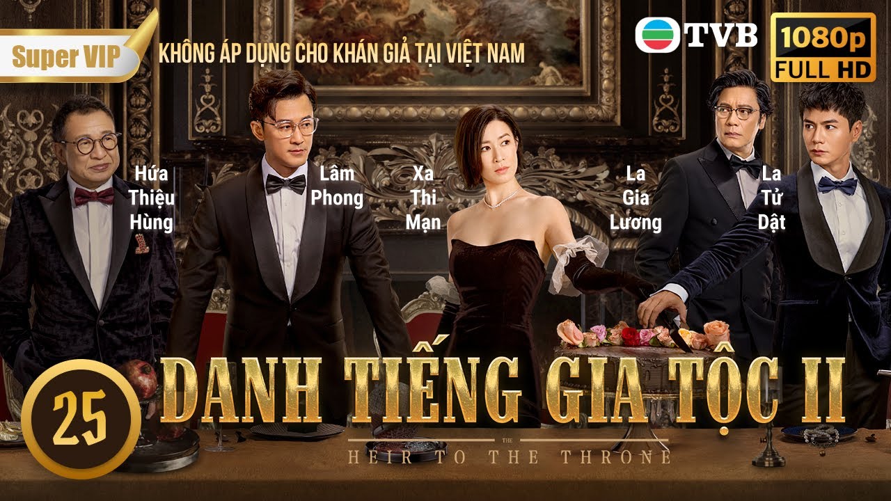 Phim TVB | Danh Tiếng Gia Tộc 2 (Heir to the Throne) 25/30 | Xa Thi Mạn, Lâm Phong | 2024