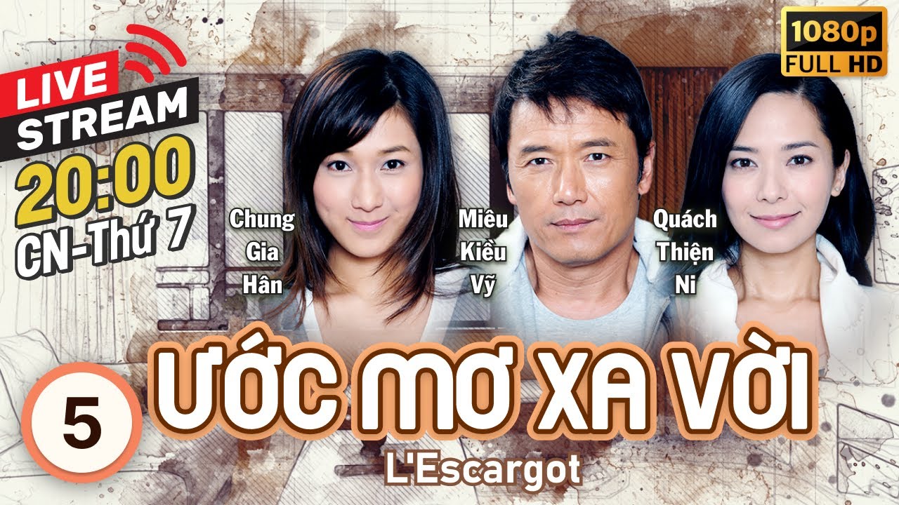 [LIVE] Ước Mơ Xa Vời (L'Escargot) 5/30 | Miêu Kiều Vĩ, Quách Thiện Ni, Tạ Thiên Hoa | TVB 2012