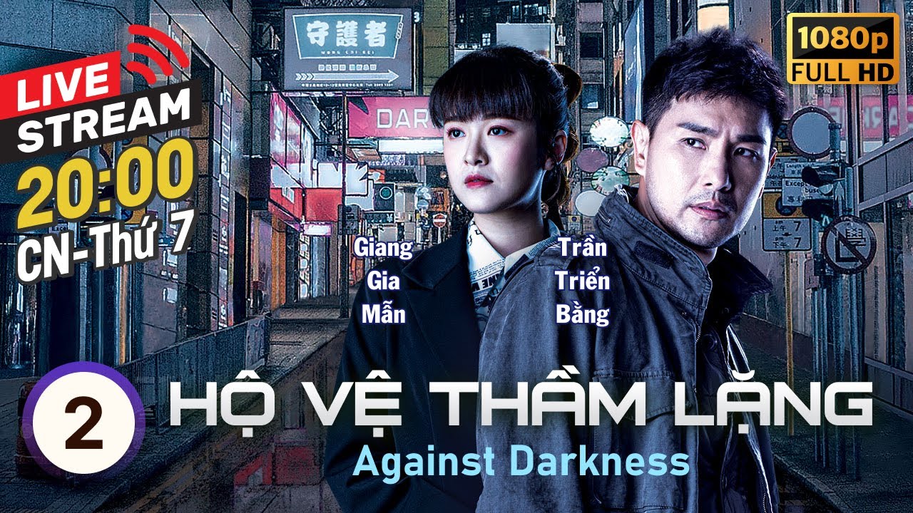 [LIVE] Hộ Vệ Thầm Lặng (Against Darkness) 2/20 | Trần Triển Bằng, Trần Vỹ | TVB 2022