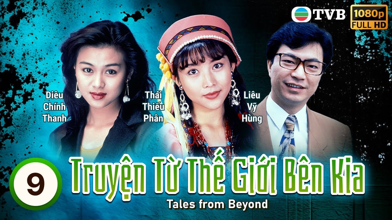 Phim TVB Truyện Từ Thế Giới Bên Kia (Tales from Beyond) 9/12 | Đào Đại Vũ, Thái Thiếu Phân | 1992