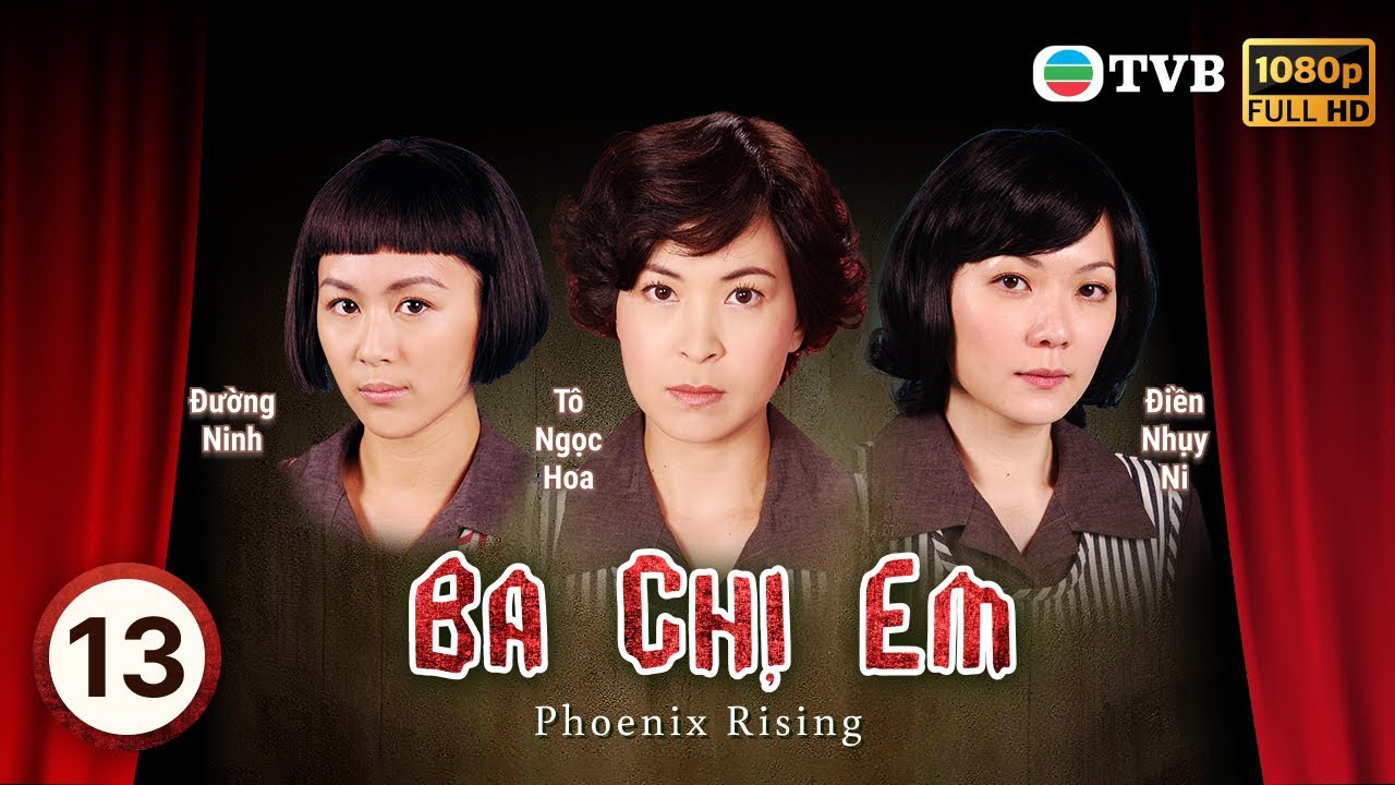 Phim TVB Ba Chị Em (Phoenix Rising) 13/20 | tiếng Việt | Điền Nhụy Ni, Tô Ngọc Hoa, Đường Ninh| 2007