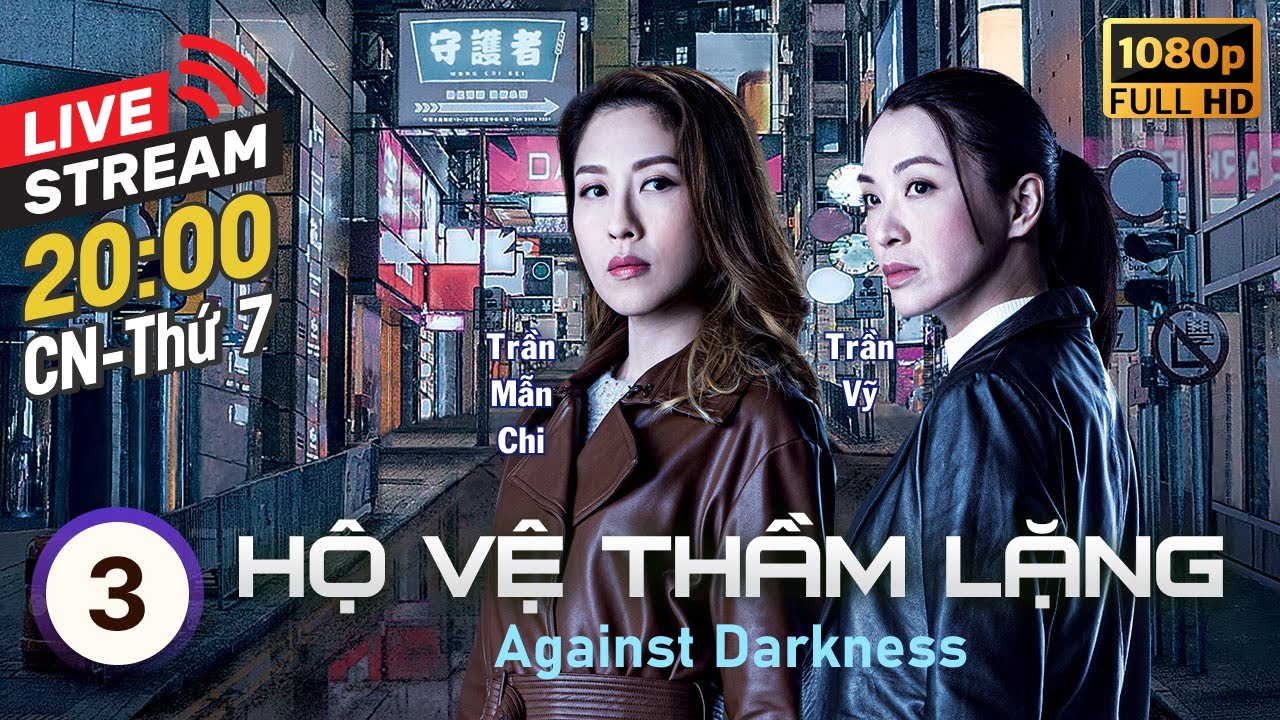 [LIVE] Hộ Vệ Thầm Lặng (Against Darkness) 3/20 | Trần Triển Bằng, Trần Vỹ | TVB 2022