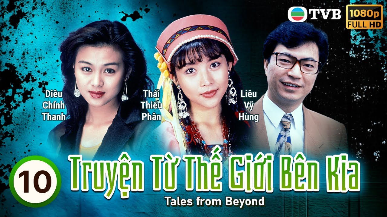 Phim TVB Truyện Từ Thế Giới Bên Kia (Tales from Beyond) 10/12 | Đào Đại Vũ, Thái Thiếu Phân | 1992