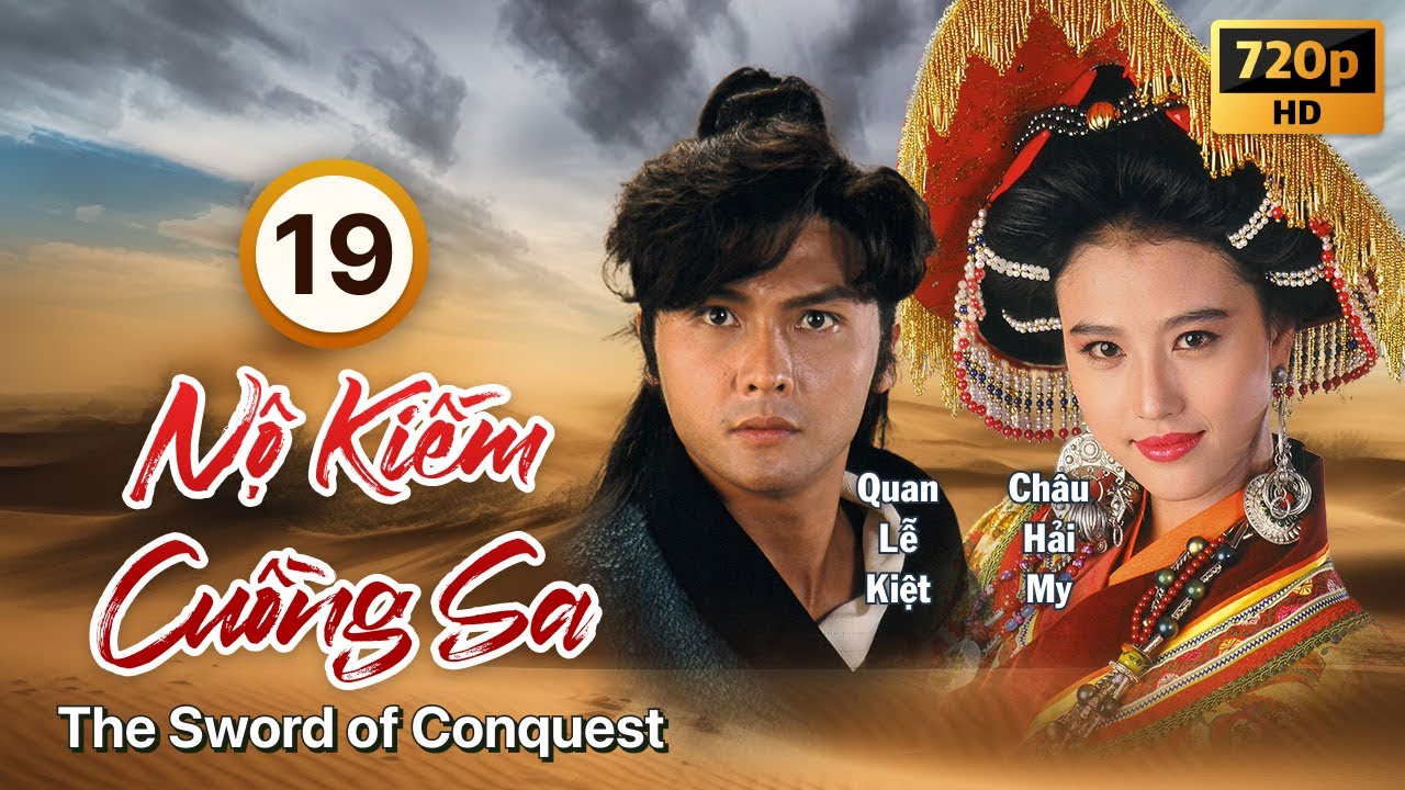 Nộ Kiếm Cuồng Sa (The Sword of Conquest) 19/20 | Quan Lễ Kiệt, Châu Hải My | TVB 1991