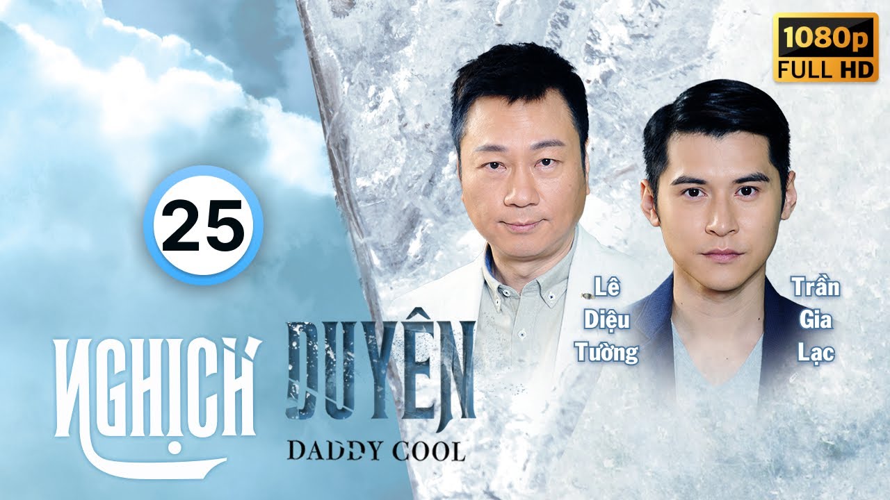 Nghịch Duyên (Daddy Cool) 25/35 | Lê Diệu Tường, Trần Gia Lạc, Khương Đại Vệ, Lâm Hạ Vy | TVB 2017