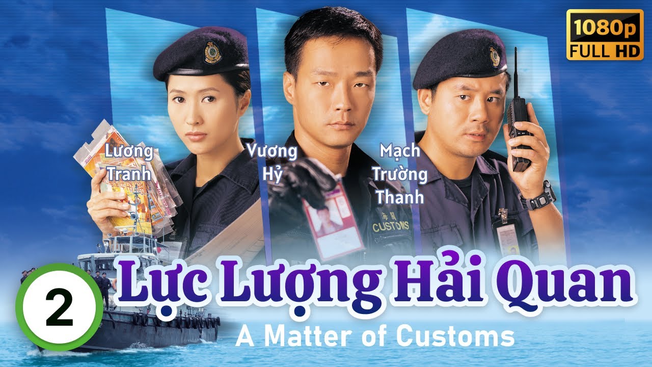 Phim TVB Lực Lượng Hải Quan(A Matter of Customs)02/32 | Uông Minh Thuyên,Vương Hỷ,Tuyên Huyên | 2000