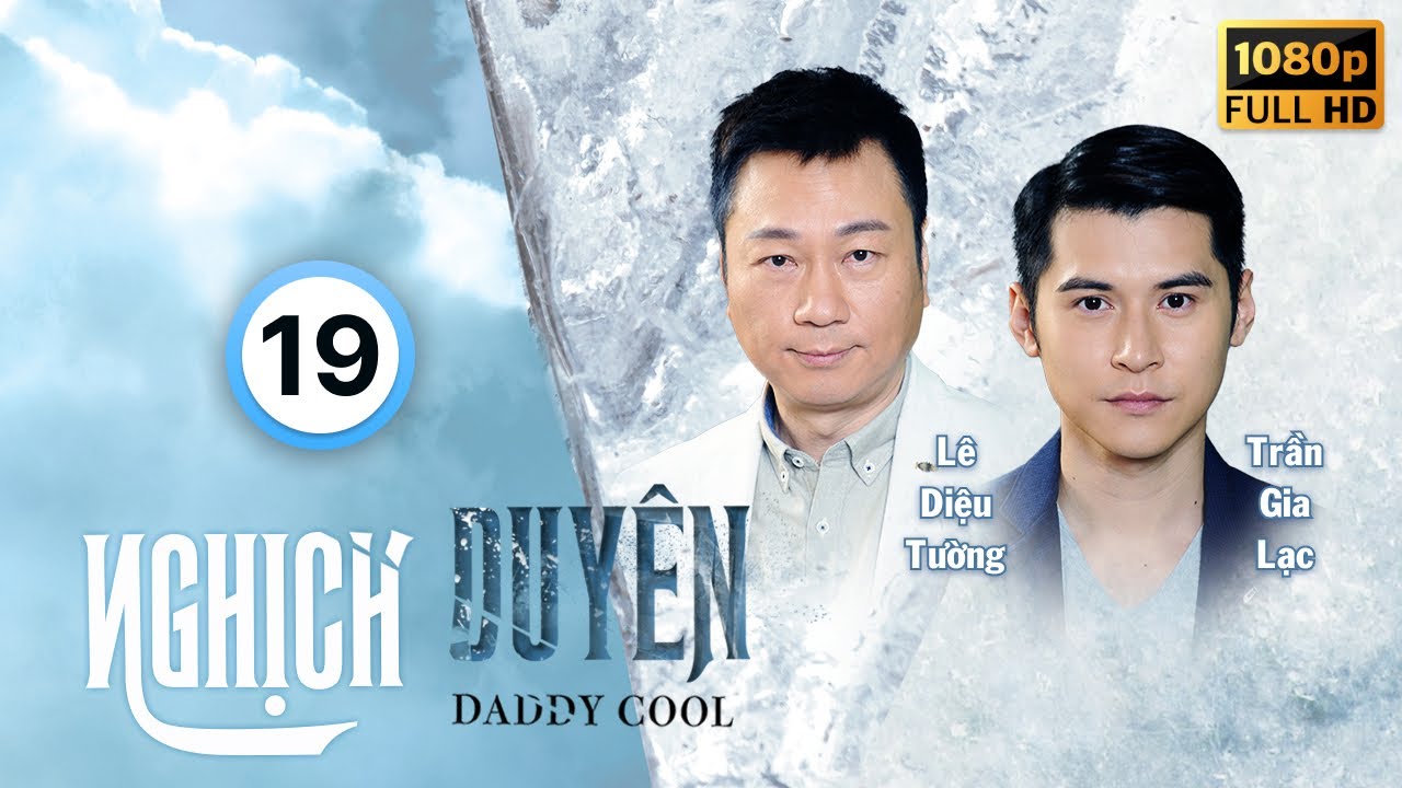 Nghịch Duyên (Daddy Cool) 19/35 | Lê Diệu Tường, Trần Gia Lạc, Khương Đại Vệ, Lâm Hạ Vy | TVB 2017