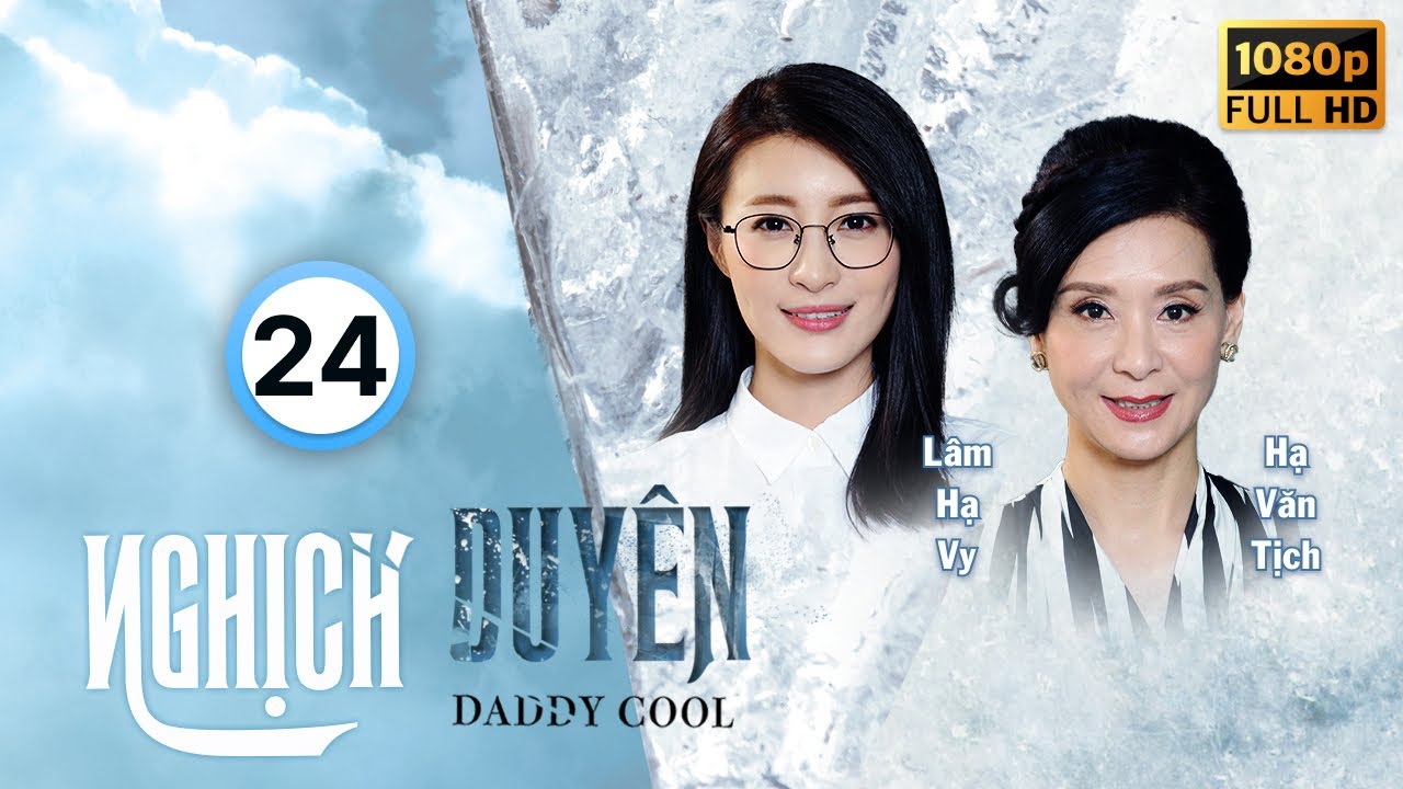 Nghịch Duyên (Daddy Cool) 24/35 | Lê Diệu Tường, Trần Gia Lạc, Khương Đại Vệ, Lâm Hạ Vy | TVB 2017