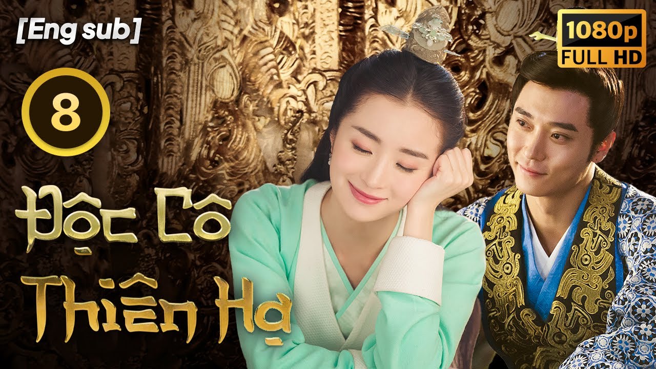 Độc Cô Thiên Hạ tập 8/55  | tiếng Việt | Hồ Băng Khanh, An Dĩ Hiên, Trương Đan Phong | CDrama 2018