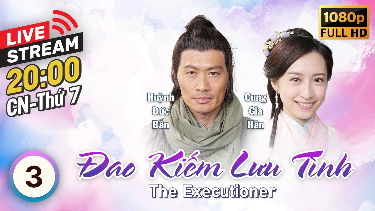 [LIVE] Đao Kiếm Lưu Tình (The Executioner) 3/26 | tiếng Việt | Huỳnh Đức Bân, Thiệu Mỹ Kỳ | TVB 2015