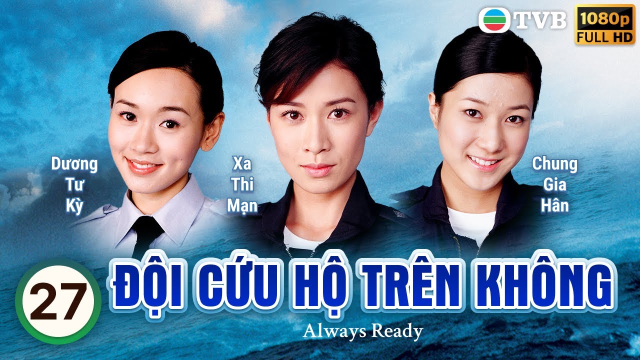 Phim TVB Đội Cứu Hộ Trên Không (Always Ready) 27/30 | Trịnh Y Kiện, Xa Thi Mạn | 2005